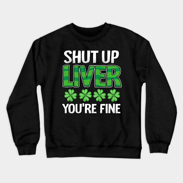 Shut Up Liver You’re Fine Crewneck Sweatshirt by 2blackcherries